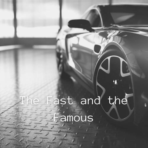 The Fast and the Famous