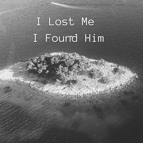 I Lost Me, I Found Him