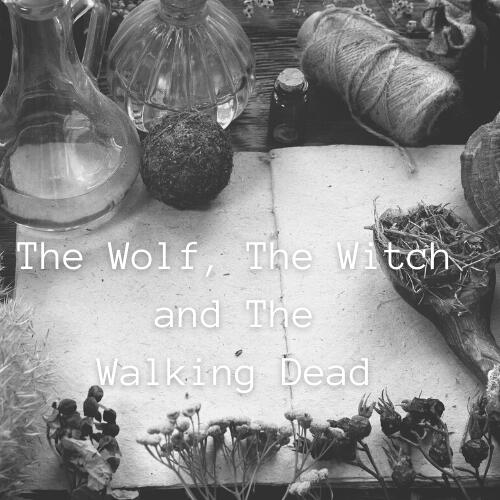 The Wolf The Witch and the Walking Dead